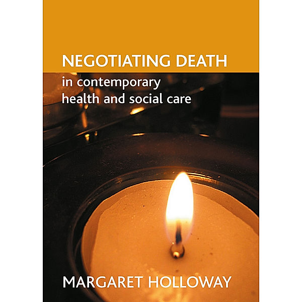 Negotiating death in contemporary health and social care, Margaret Holloway