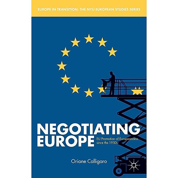 Negotiating Europe / Europe in Transition: The NYU European Studies Series, O. Calligaro