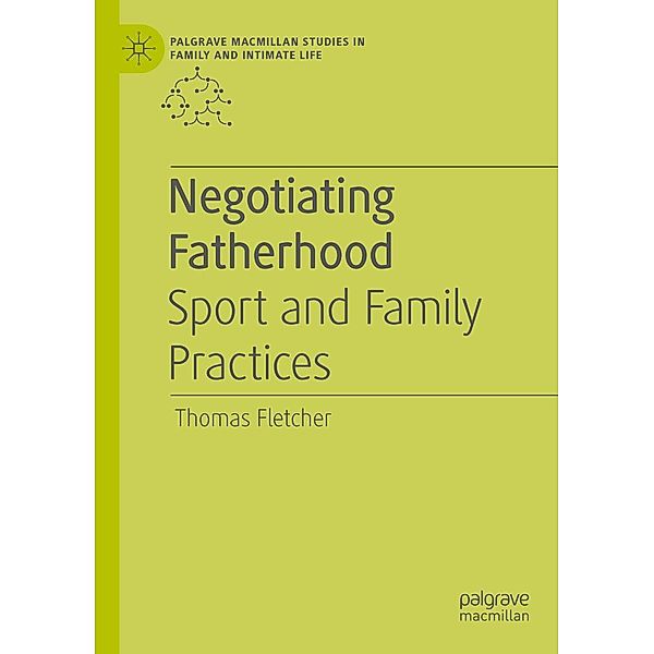 Negotiating Fatherhood / Palgrave Macmillan Studies in Family and Intimate Life, Thomas Fletcher