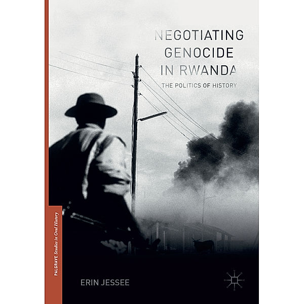 Negotiating Genocide in Rwanda, Erin Jessee