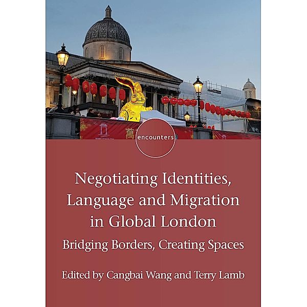 Negotiating Identities, Language and Migration in Global London / Encounters Bd.24
