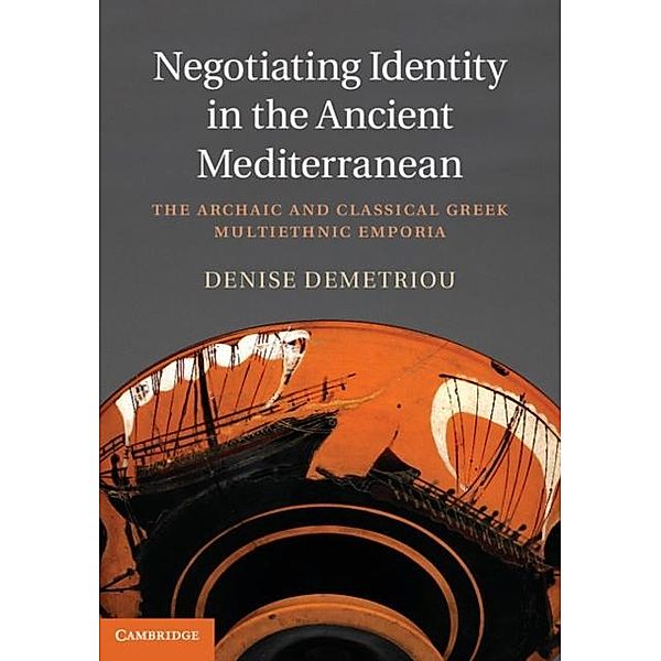Negotiating Identity in the Ancient Mediterranean, Denise Demetriou