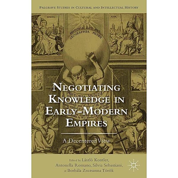 Negotiating Knowledge in Early Modern Empires / Palgrave Studies in Cultural and Intellectual History