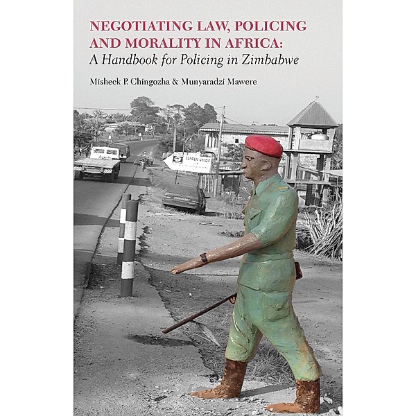 Negotiating Law, Policing and Morality in African, Munyaradzi Mawere, P. Chingozha