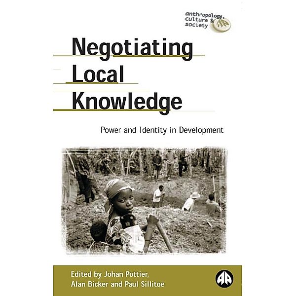 Negotiating Local Knowledge / Anthropology, Culture and Society, Johan Pottier, Alan Bicker, Paul Sillitoe