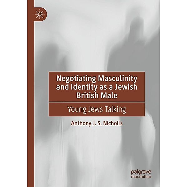 Negotiating Masculinity and Identity as a Jewish British Male / Progress in Mathematics, Anthony J. S. Nicholls