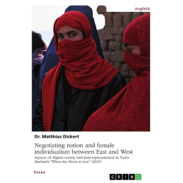 Negotiating nation and female individualism between East and West. Aspects of Afghan society and their representation in Nadia Hashimi's When the Moon is Low (2015), Matthias Dickert