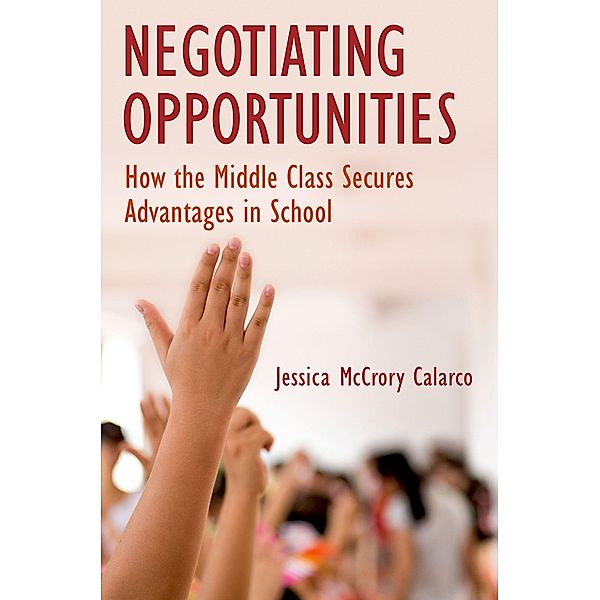 Negotiating Opportunities, Jessica McCrory Calarco