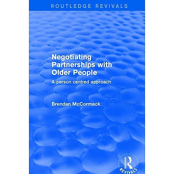 Negotiating Partnerships with Older People / Routledge Revivals, Brendan McCormack