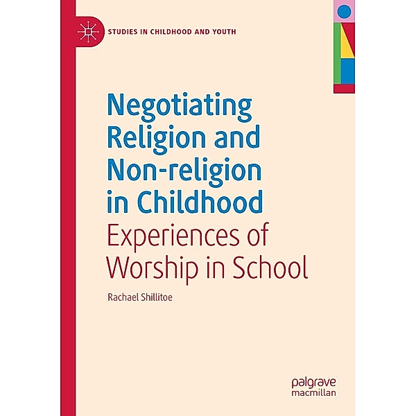 Negotiating Religion and Non-religion in Childhood / Studies in Childhood and Youth, Rachael Shillitoe