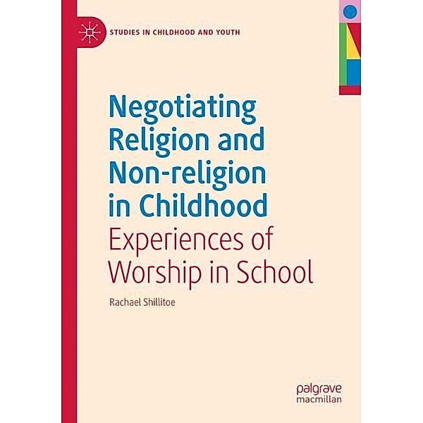 Negotiating Religion and Non-religion in Childhood, Rachael Shillitoe