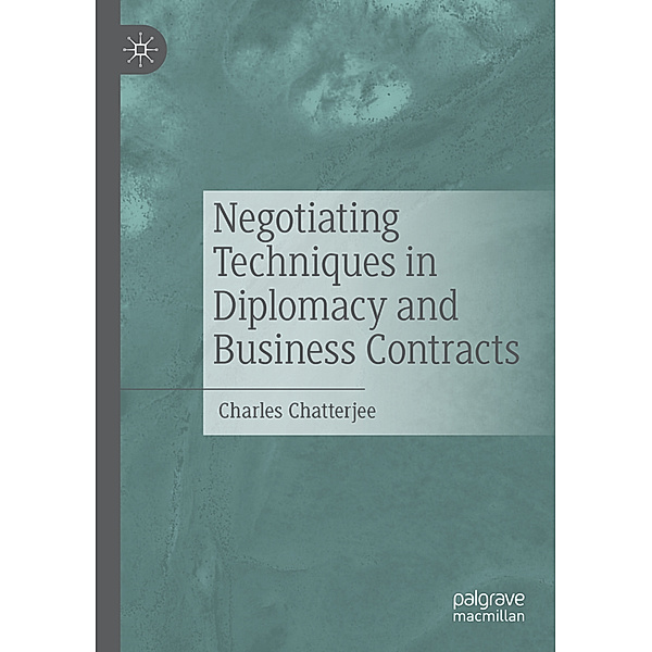 Negotiating Techniques in Diplomacy and Business Contracts, Charles Chatterjee