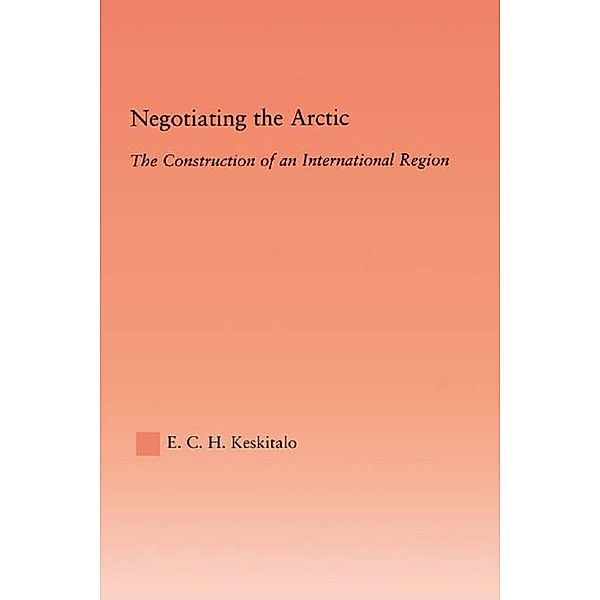 Negotiating the Arctic, E. C. H Keskitalo
