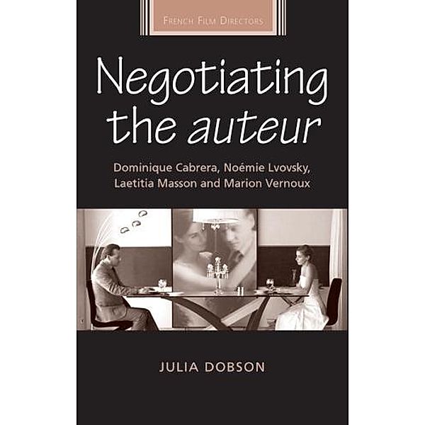 Negotiating the auteur / French Film Directors Series, Julia Dobson