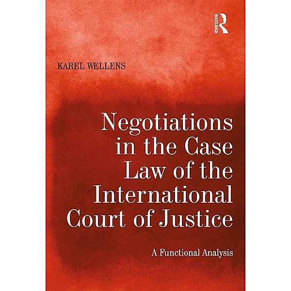 Negotiations in the Case Law of the International Court of Justice, Karel Wellens
