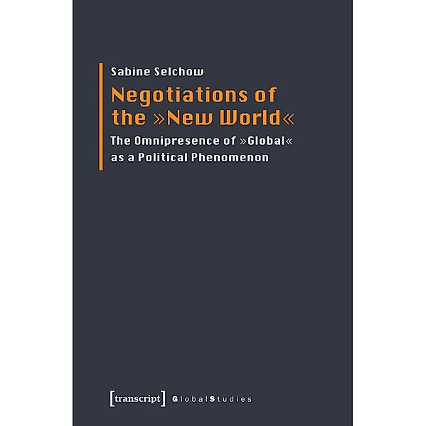 Negotiations of the »New World« / Global Studies, Sabine Selchow