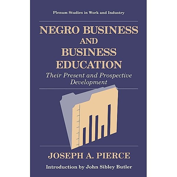 Negro Business and Business Education / Springer Studies in Work and Industry, Joseph A. Pierce