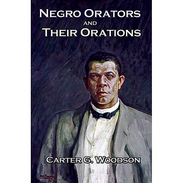 Negro Orators and Their Orations / Wilder Publications, Ph. D. Carter G. Woodson