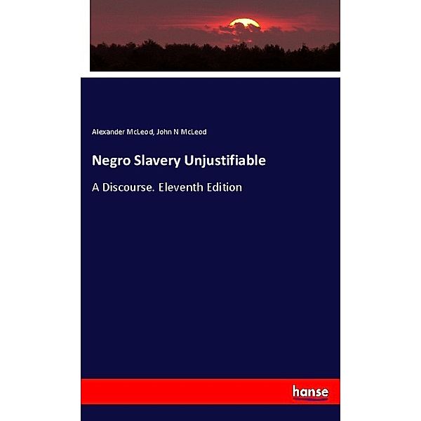 Negro Slavery Unjustifiable, Alexander McLeod, John N McLeod