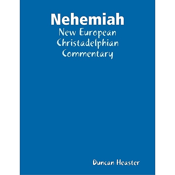 Nehemiah: New European Christadelphian Commentary, Duncan Heaster