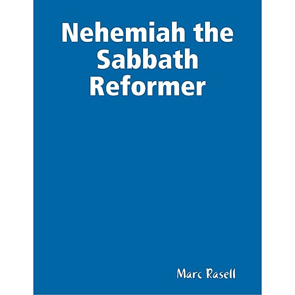 Nehemiah the Sabbath Reformer, Marc Rasell