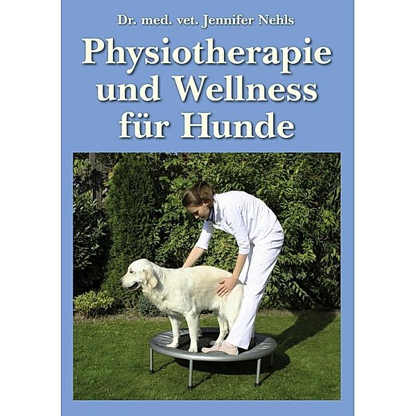 Nehls, J: Physiotherapie und Wellness für Hunde, Jennifer Nehls