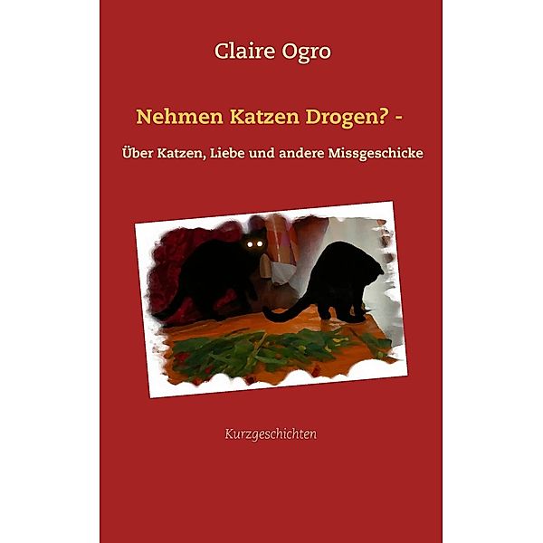 Nehmen Katzen Drogen? -, Claire Ogro