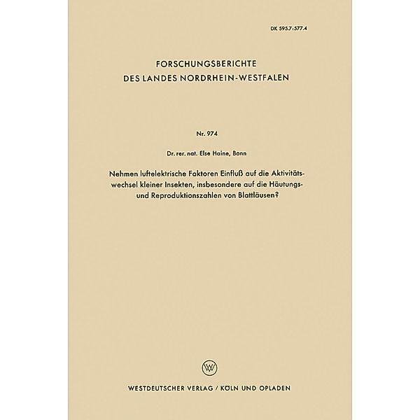 Nehmen luftelektrische Faktoren Einfluss auf die Aktivitätswechsel kleiner Insekten, insbesondere auf die Häutungs- und Reproduktionszahlen von Blattläusen? / Forschungsberichte des Landes Nordrhein-Westfalen Bd.974, Else Haine