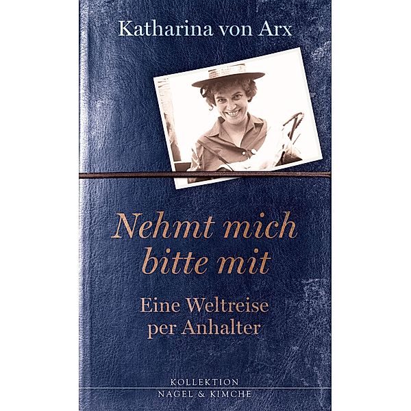 Nehmt mich bitte mit. Eine Weltreise per Anhalter, Katharina von Arx