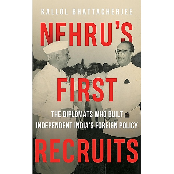 Nehru's First Recruits, Kallol Bhattacherjee