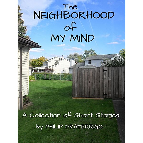 Neighborhood of My Mind, Philip Fraterrigo