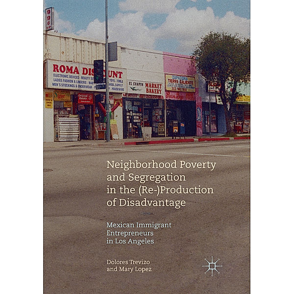 Neighborhood Poverty and Segregation in the (Re-)Production of Disadvantage, Dolores Trevizo, Mary Lopez