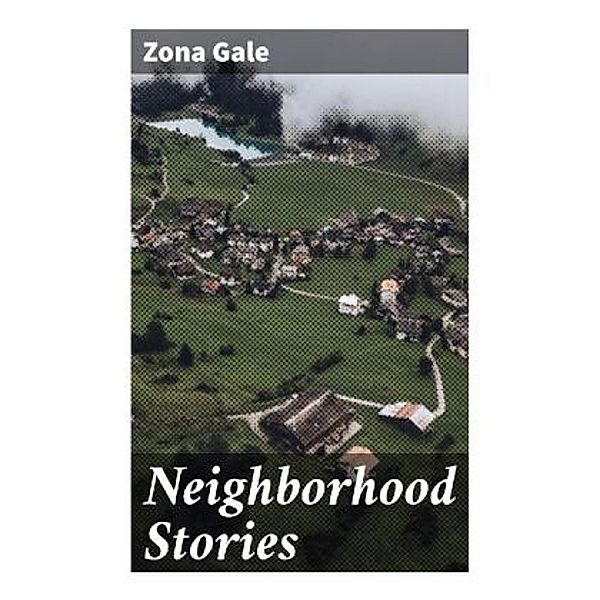 Neighborhood Stories, Zona Gale