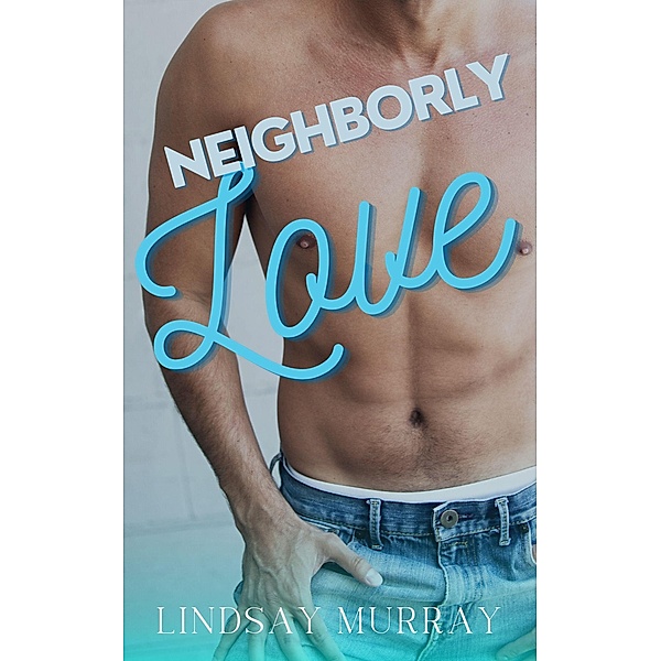 Neighborly Love (Standalone Sweets) / Standalone Sweets, Lindsay Murray