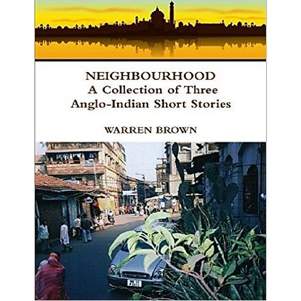 Neighbourhood: A Collection of Three Anglo Indian Short Stories, Warren Brown