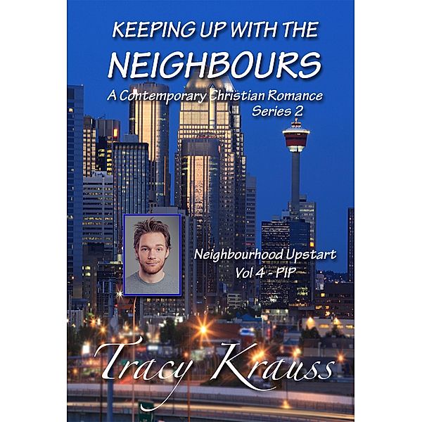 Neighbourhood Upstart - Volume 4 - PIP (Keeping Up With the Neighbours Series 2, #4) / Keeping Up With the Neighbours Series 2, Tracy Krauss