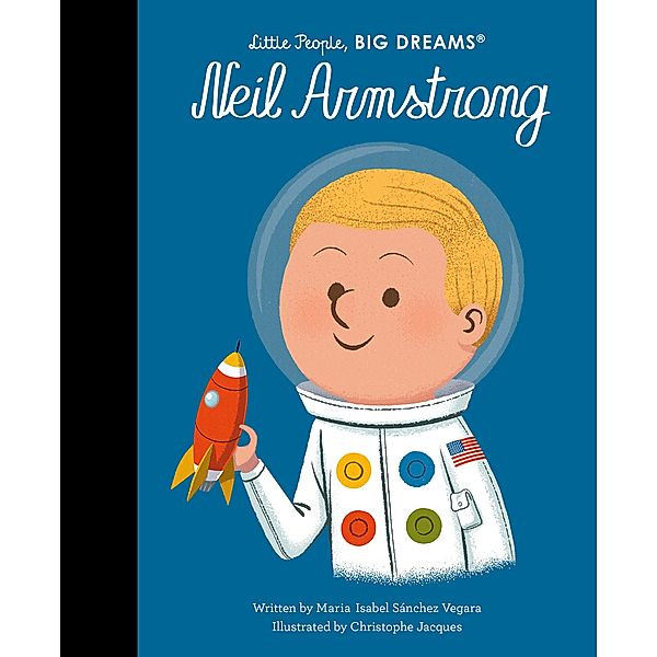 Neil Armstrong / Little People, BIG DREAMS, Maria Isabel Sanchez Vegara