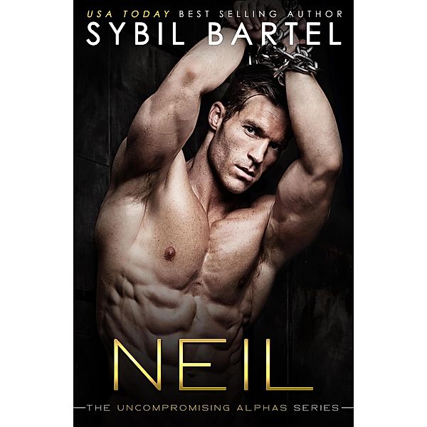 Neil (The Uncompromising Alphas Series, #2) / The Uncompromising Alphas Series, Sybil Bartel