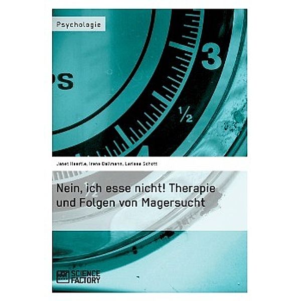 Nein, ich esse nicht! Therapie und Folgen von Magersucht, Janet Haertle, Irene Ballmann, Larissa Schott