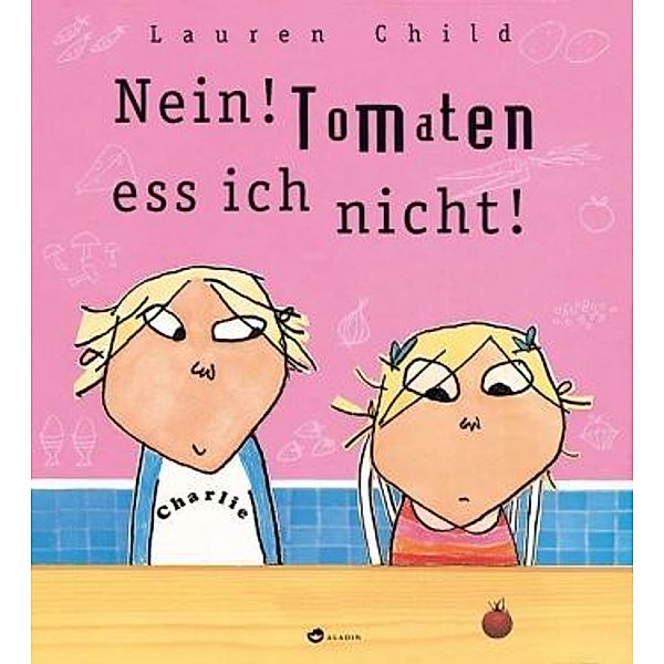 Nein! Tomaten ess ich nicht!, Lauren Child