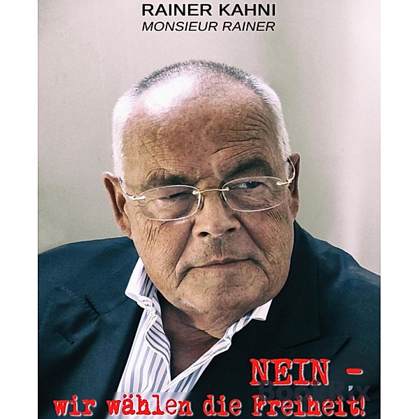 Nein - Wir wählen die Freiheit, Rainer Kahni, Monsieur Rainer