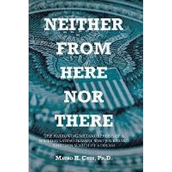 Neither From Here Nor There, Mauro H. Cruz Ph. D.