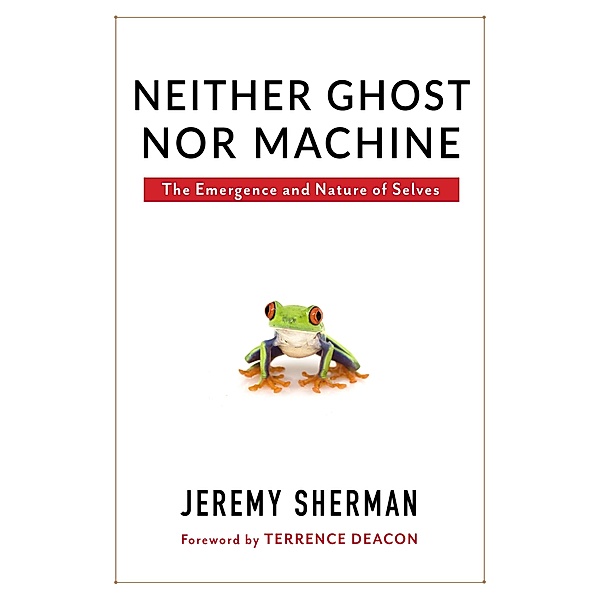 Neither Ghost nor Machine, Jeremy Sherman