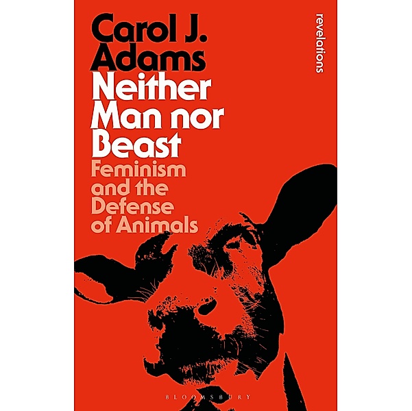 Neither Man nor Beast / Bloomsbury Revelations, Carol J. Adams