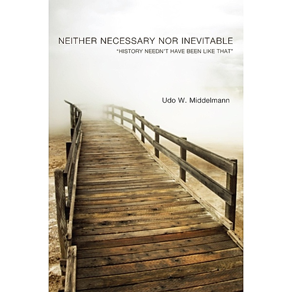 Neither Necessary nor Inevitable, Udo W. Middelmann