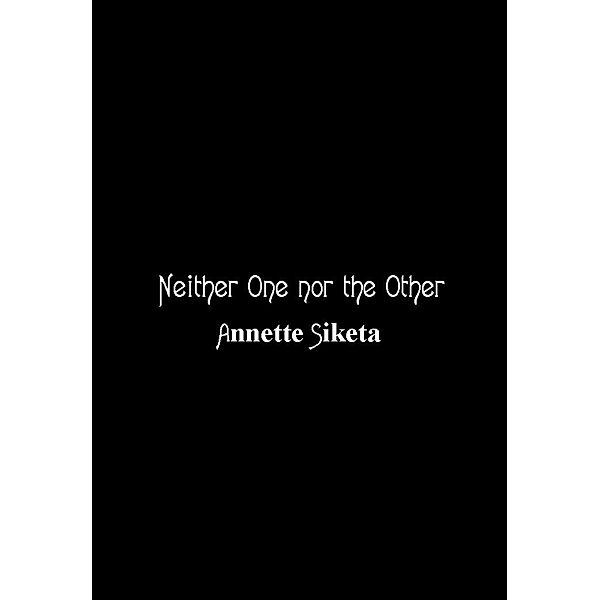 Neither One nor the Other, Annette Siketa