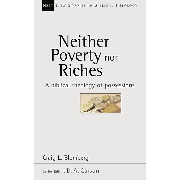 Neither Poverty Nor Riches / New Studies in Biblical Theology, Craig L Blomberg