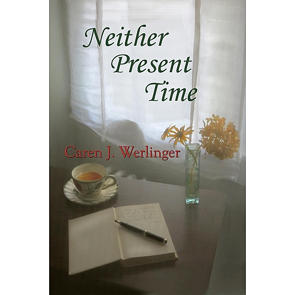 Neither Present Time / Caren J. Werlinger, Caren J. Werlinger