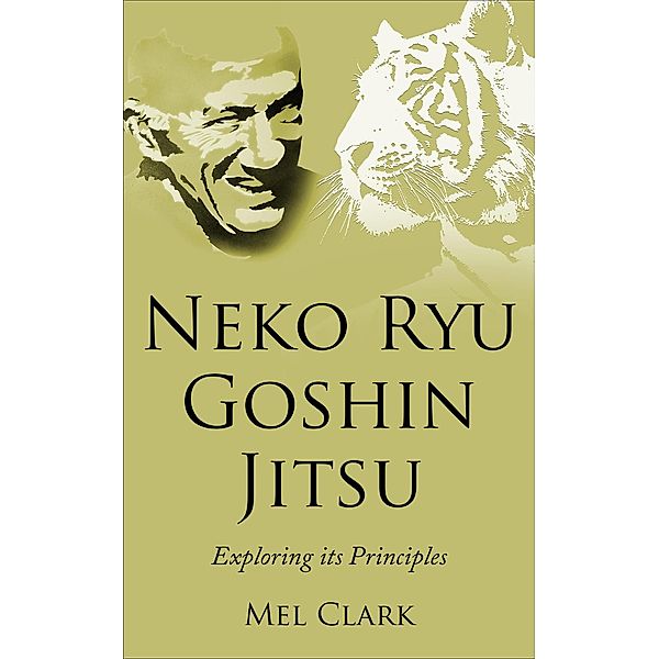 Neko Ryu Goshin Jitsu: Exploring it's Principles / Neko Ryu, Mel Clark