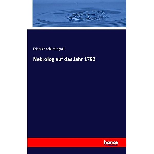 Nekrolog auf das Jahr 1792, Friedrich Schlichtegroll